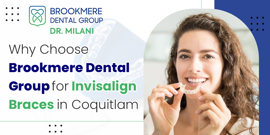 Why Choose Brookmere Dental Group for Invisalign Braces in Coquitlam