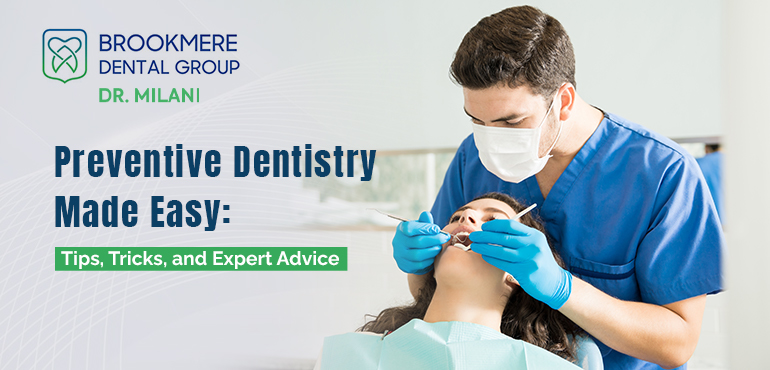 Preventive Dentistry Made Easy: Tips, Tricks, and Expert Advice